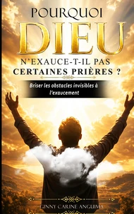Pourquoi Dieu n'exauce-t-il pas certaines prières ?