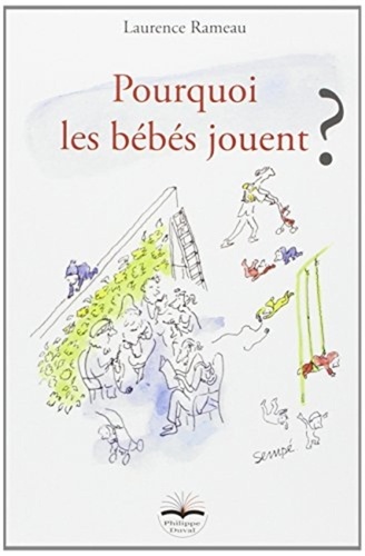 Laurence Rameau - Pourquoi les bébés jouent ?.