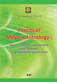 Eric Jackson Perrin - Practical mayan astrology.
