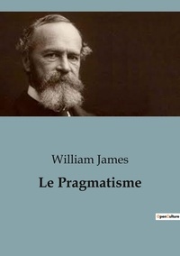William James - Philosophie  : Pragmatisme.