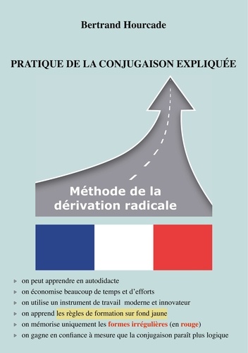 Bertrand Hourcade - Pratique de la conjugaison expliquée - Methode de la derivation radicale.