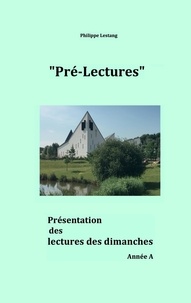 Philippe Lestang - "Pré-Lectures" - Présentation des lectures des dimanches, Année  A.