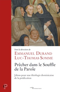 Emmanuel Durand et Luc-Thomas Somme - Prêcher dans le Souffle de la Parole - Jalons pour une théologie dominicaine de la prédication.