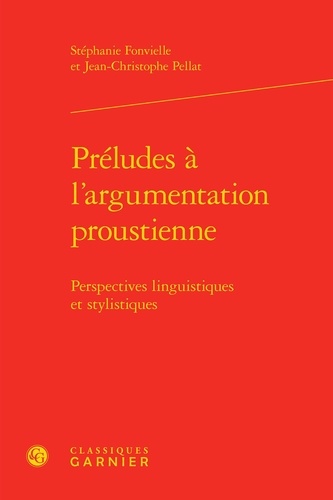 Préludes à l'argumentation proustienne. Perspectives linguistiques et stylistiques