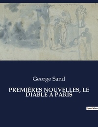 George Sand - Les classiques de la littérature .  : PREMIÈRES NOUVELLES, LE DIABLE À PARIS.