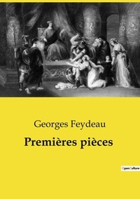 Georges Feydeau - Les classiques de la littérature  : Premières pièces.
