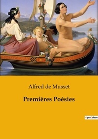Musset alfred De - Les classiques de la littérature  : Premières Poésies.