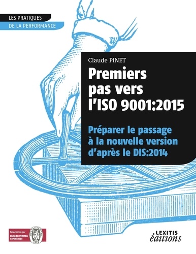Claude Pinet - Premiers pas vers l'ISO 9001 - 2015 préparer le passage à la nouvelle version d'après le dis:2014.