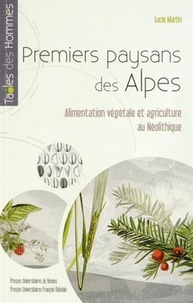 Lucie Martin - Premiers paysans des Alpes - Alimentation végétale et agriculture au Néolithique.