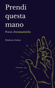 Elisabetta Giuliani - Prendi questa mano - Poésie chiromantiche.