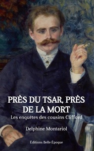 Delphine Montariol - Les enquêtes des cousins Clifford  : Près du tsar, près de la mort - Les enquêtes des cousins Clifford.