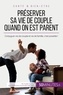 Dorchy Aurélie - Amour  : Préserver sa vie de couple quand on est parent - Conjuguer vie de couple et vie de famille, c'est possible !.