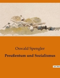 Oswald Spengler - Preußentum und Sozialismus.