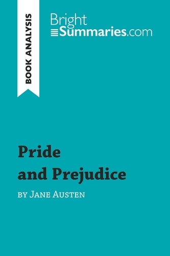 BrightSummaries.com  Pride and Prejudice by Jane Austen (Book Analysis). Detailed Summary, Analysis and Reading Guide