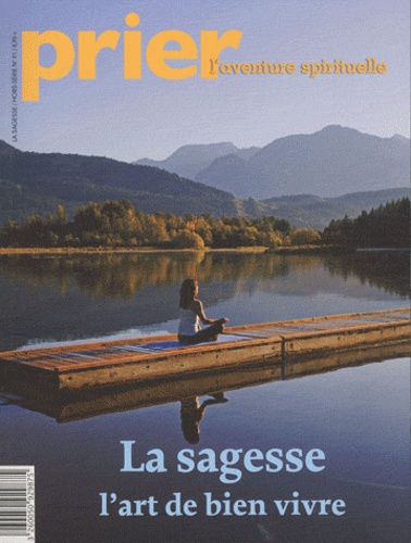 Christine Florence - Prier. Hors-série N° 91 : La sagesse, l'art de bien vivre.