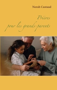 Norah Custaud - Prières pour les grands-parents.
