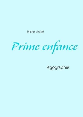 Michel André - Prime enfance - Egographie.
