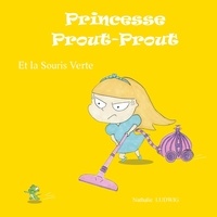 Nathalie Ludwig - Princesse Prout-Prout  : Princesse Prout-Prout et la Souris Verte.