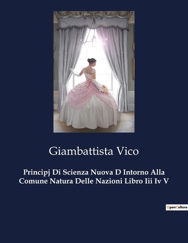 Giambattista Vico - Classici della Letteratura Italiana  : Principj Di Scienza Nuova D Intorno Alla Comune Natura Delle Nazioni Libro Iii Iv V - 6109.