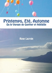 Rose Lacroix - Printemps, été, automne - Ou le Voyage de Gunther et Adélaïde.
