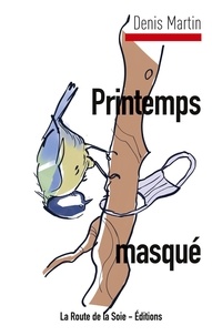 Denis Martin - Printemps masqué - Bloc-notes d'un confiné.