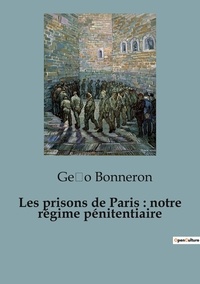 Geio Bonneron - Prisons de paris notre regime penitentia.