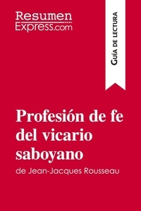  ResumenExpress - Guía de lectura  : Profesión de fe del vicario saboyano de Jean-Jacques Rousseau (Guía de lectura) - Resumen y análisis completo.