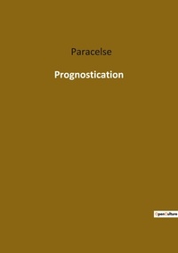  Paracelse - Ésotérisme et Paranormal  : Prognostication.