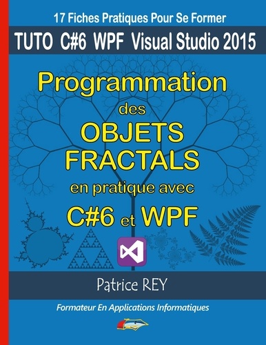 Patrice Rey - Programmation des objets fractals avec C# et WPF - Avec visual studio 2015 community.