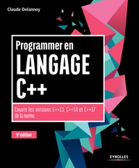 Claude Delannoy - Programmer en langage C++ - Couvre les versions C++11, C++14 et C++17 de la norme.