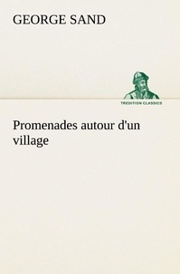 George Sand - Promenades autour d'un village.