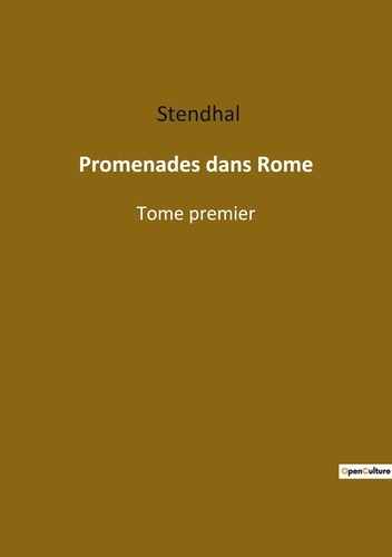 Les classiques de la littérature  Promenades dans Rome. Tome premier