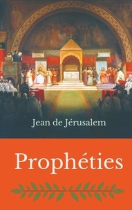 Jean de Jérusalem - Prophéties - Un étonnant récit sur événements de notre époque écrit par un templier il y a plus de 900 ans.