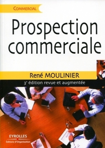 Prospection commerciale. Stratégie et tactiques pour acquérir de nouveaux clients 3e édition revue et augmentée