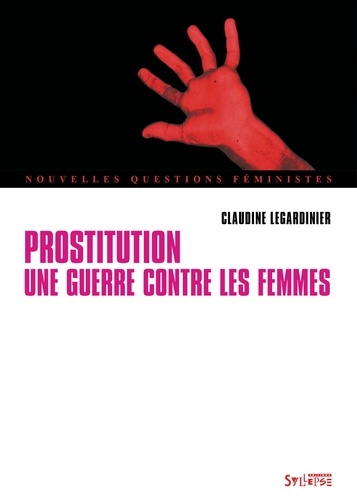 Claudine Legardinier - Prostitution - Une guerre contre les femmes.