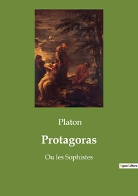  Platon - Les classiques de la littérature  : Protagoras - Ou les Sophistes.