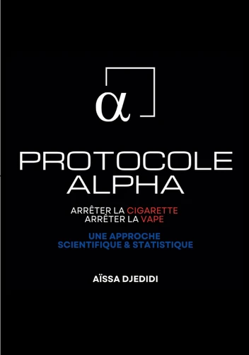 Protocole ALPHA - Arrter la Cigarette, Arrter la Vape de Aissa Djedidi -  Decitre