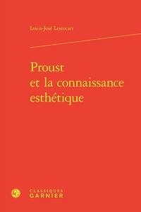 Louis-José Lestocart - Proust et la connaissance esthétique.
