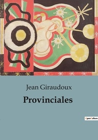 Jean Giraudoux - Provinciales.