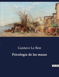 Bon gustave Le - Littérature d'Espagne du Siècle d'or à aujourd'hui  : Psicología de las masas - ..