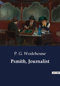 P. G. Wodehouse - Psmith, Journalist.