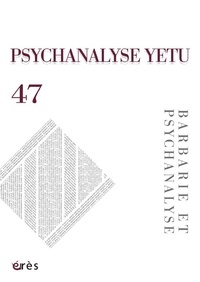 Catherine Joye Bruno - Psychanalyse YETU N° 47, mars 2021 : Barbarie et psychanalyse.