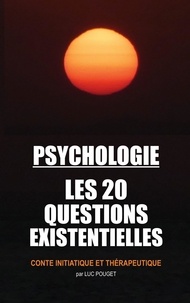 Luc Pouget - Psychologie, les 20 questions existentielles.