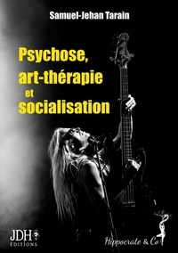 Samuel-Jehan Tarain - Psychose, art-thérapie et socialisation - Approche sociologique d'un accompagnement en art-thérapie au coeur de la musique metal.