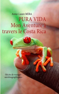 Anne-Laure Mira - Pura vida - Mon Aventure à travers le Costa Rica.
