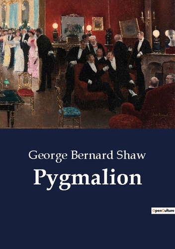 George Bernard Shaw - Pygmalion.
