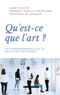 Léon Tolstoï et Frédéric Gimello-Mesplomb - Qu'est-ce que l'art? - Une phénoménologie de la réception artistique.