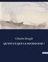 Célestin Bouglé - Les classiques de la littérature  : Qu'est-ce que la sociologie ? - ..