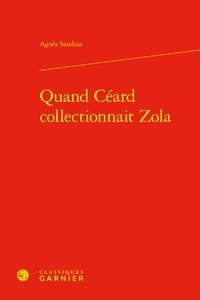 Agnès Sandras - Quand Céard collectionnait Zola.