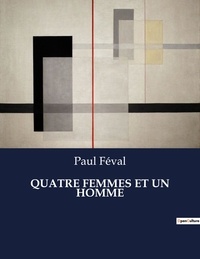 Paul Féval - Les classiques de la littérature  : Quatre femmes et un homme - ..